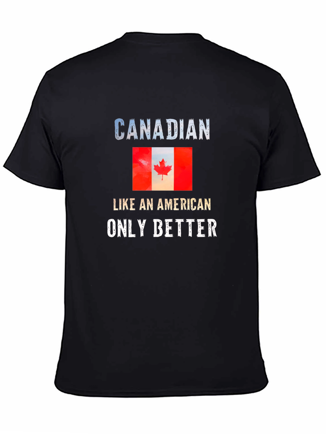 Canadian Pride T-Shirt: Like an American Only Better