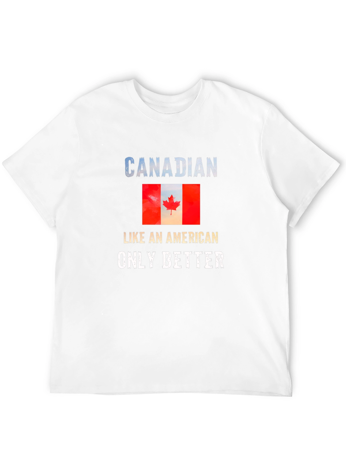 Canadian Pride T-Shirt: Like an American Only Better