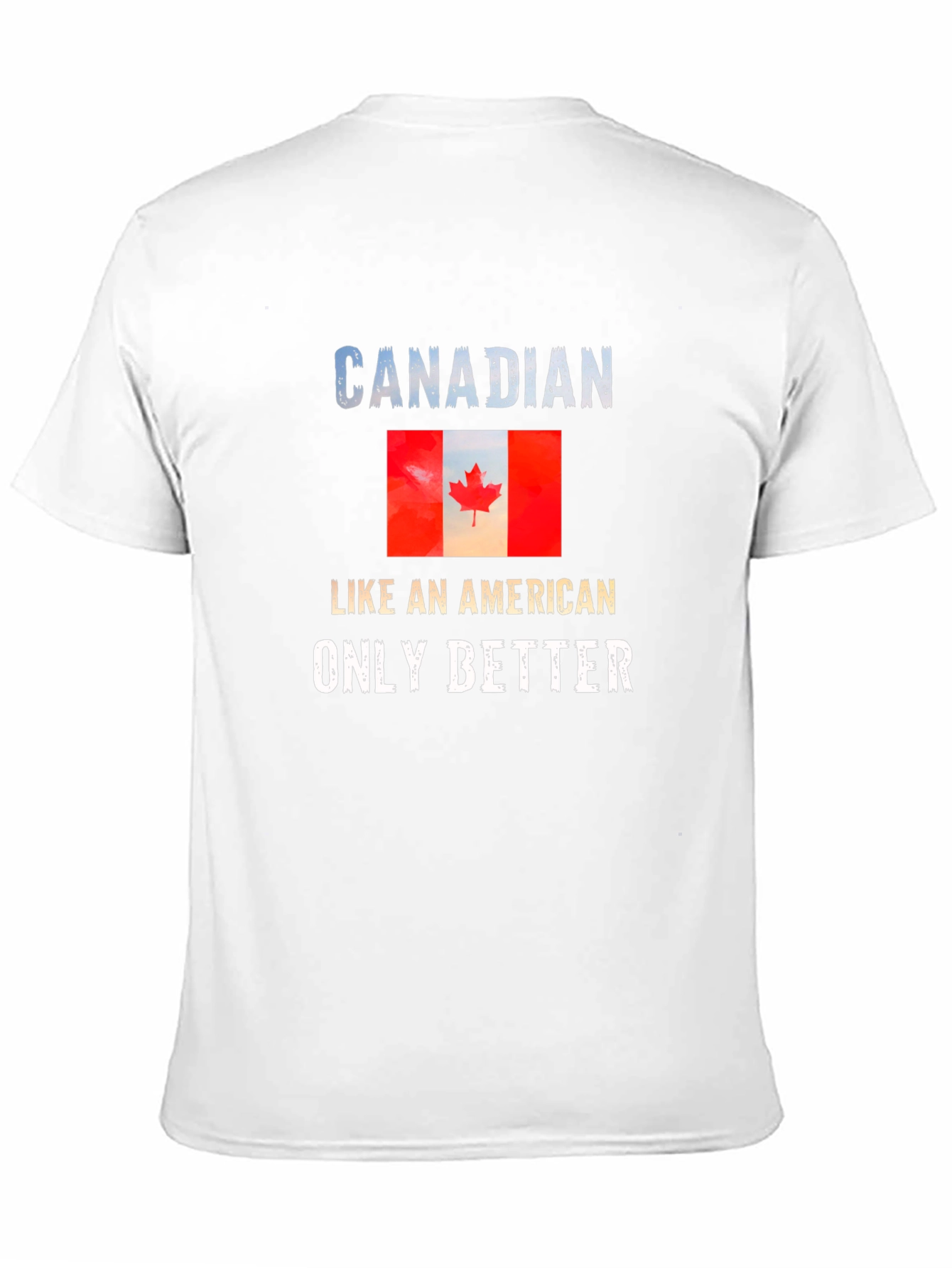 Canadian Pride T-Shirt: Like an American Only Better