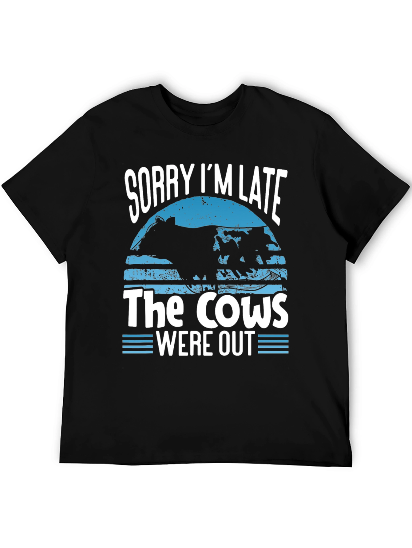 Sorry Im Late Cows Out Graphic Tee