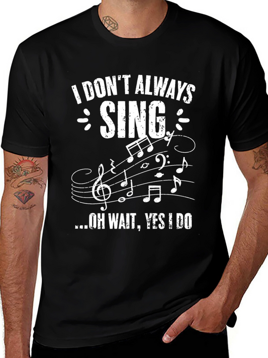 Funny Singer T-Shirt - I Dont Always Sing