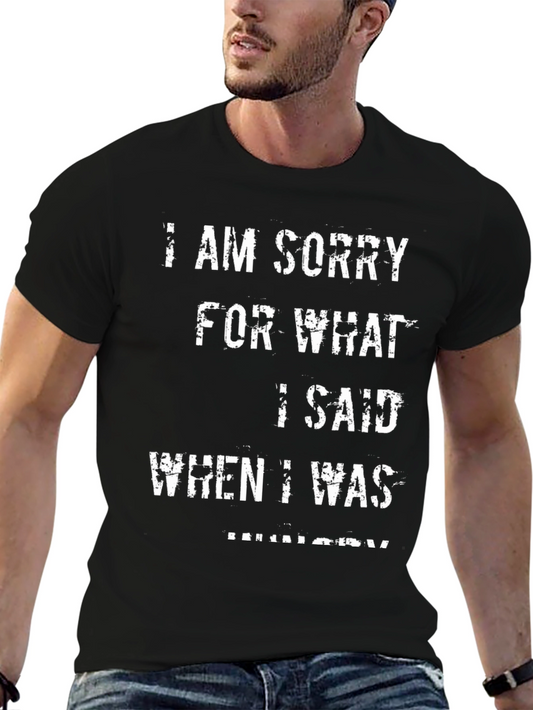 Funny Im Sorry for What I Said Mens T-Shirt