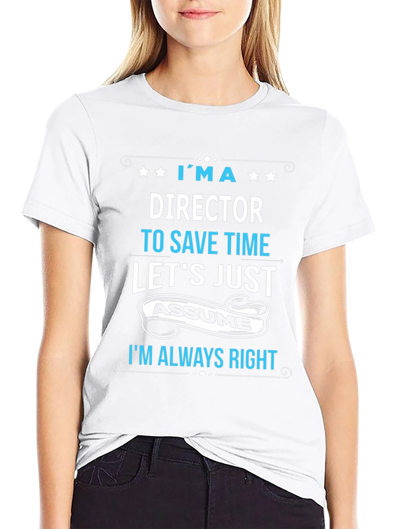 Director Always Right Funny T-Shirt