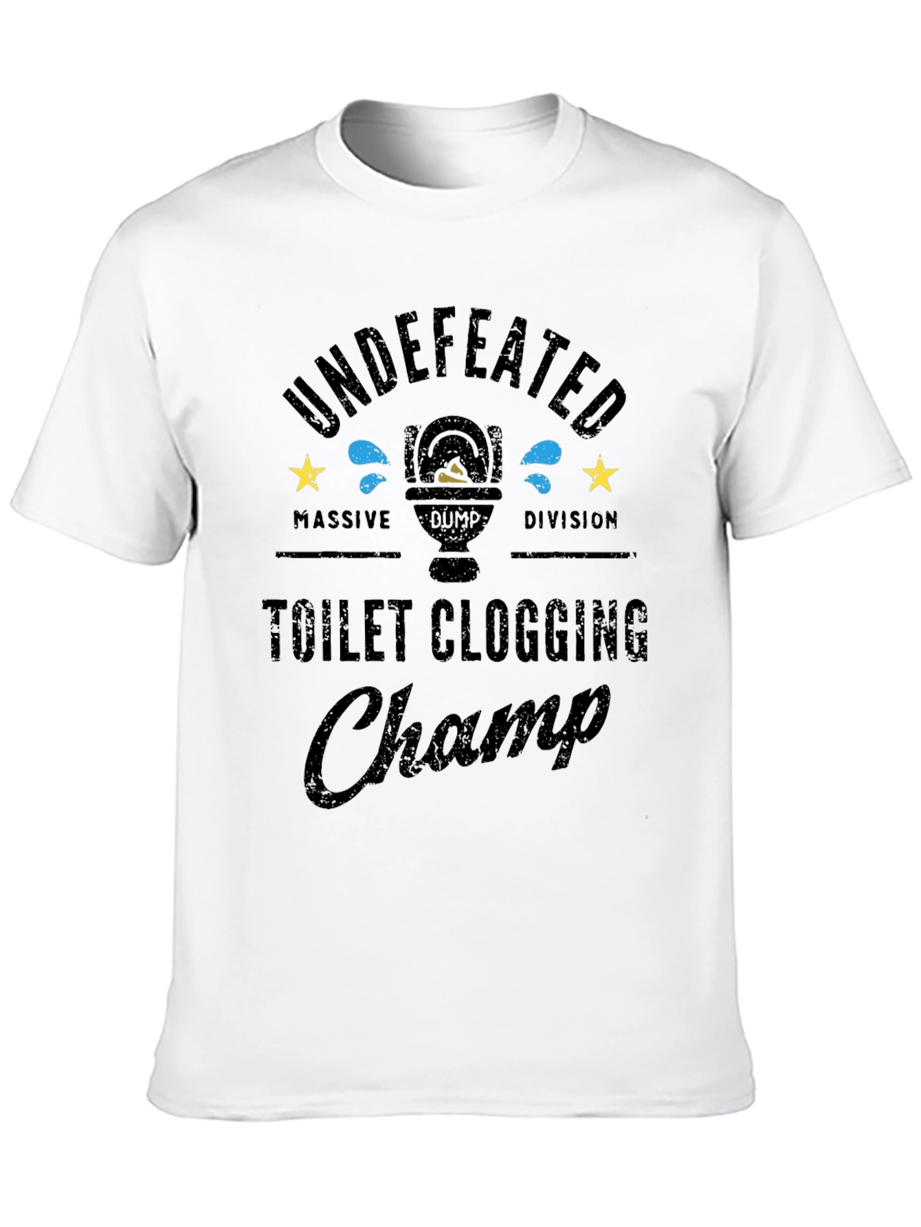 Toilet Clogging Champ T-Shirt - Undefeated Massive Dump Division