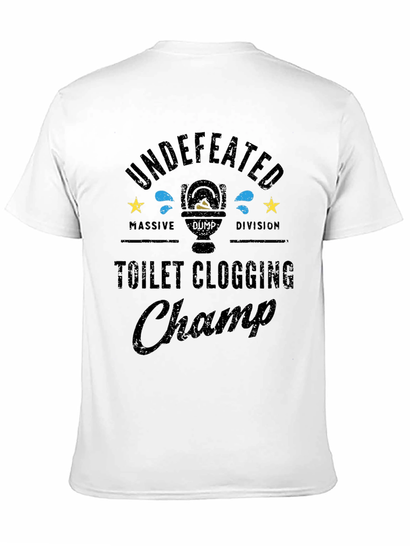 Toilet Clogging Champ T-Shirt - Undefeated Massive Dump Division