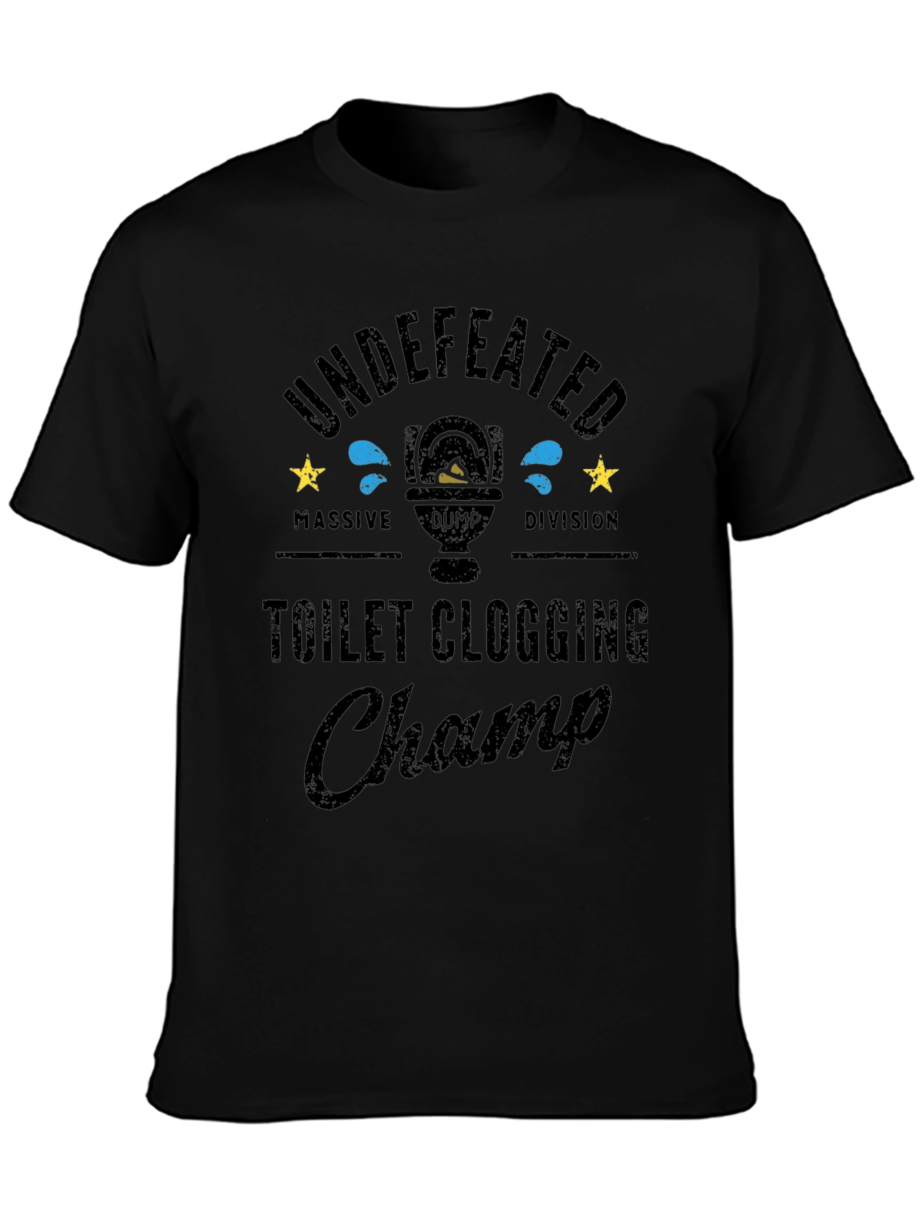 Toilet Clogging Champ T-Shirt - Undefeated Massive Dump Division
