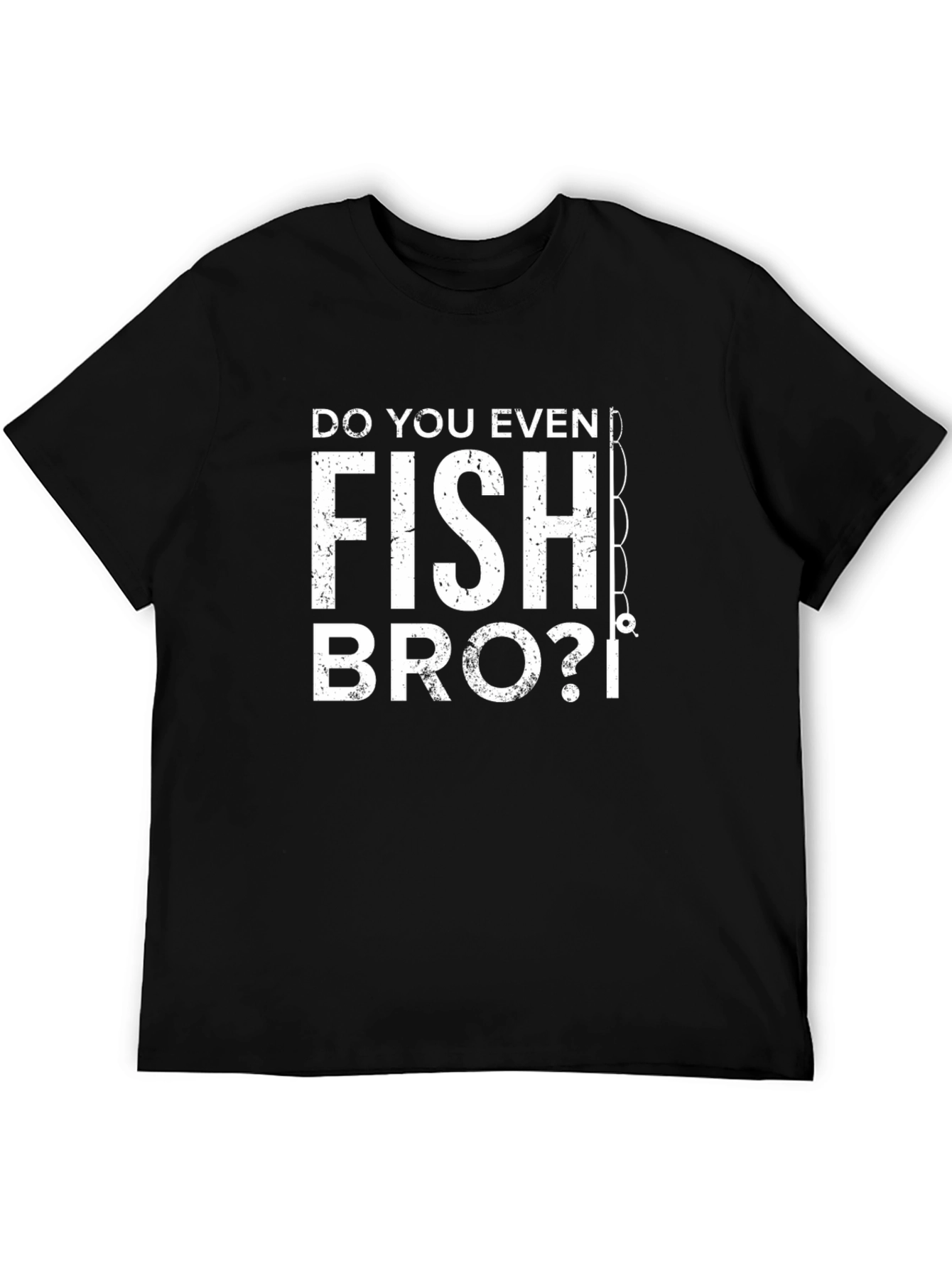Do You Even Fish Bro? Graphic T-Shirt