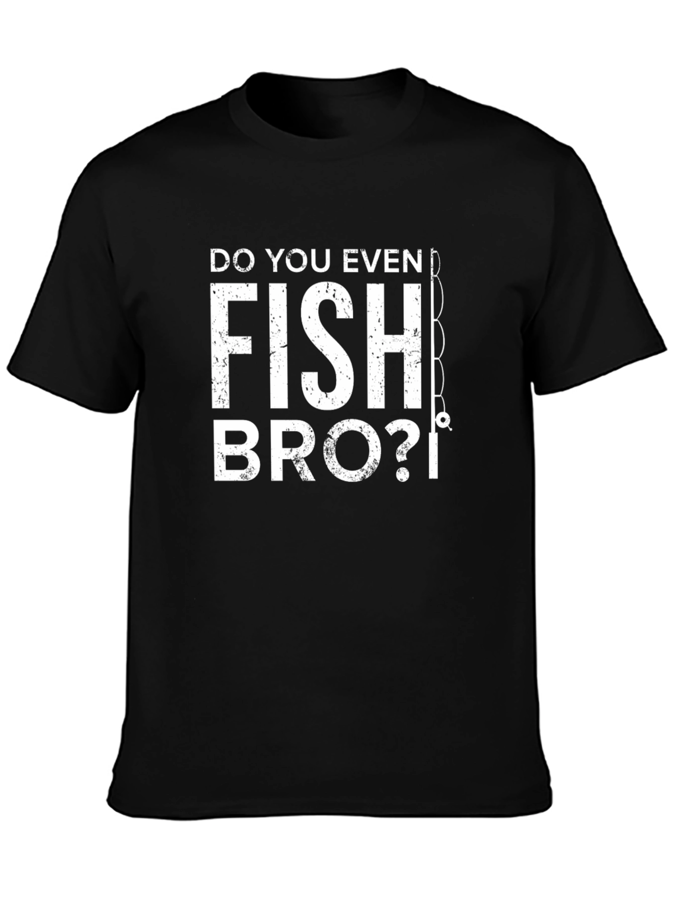 Do You Even Fish Bro? Graphic T-Shirt