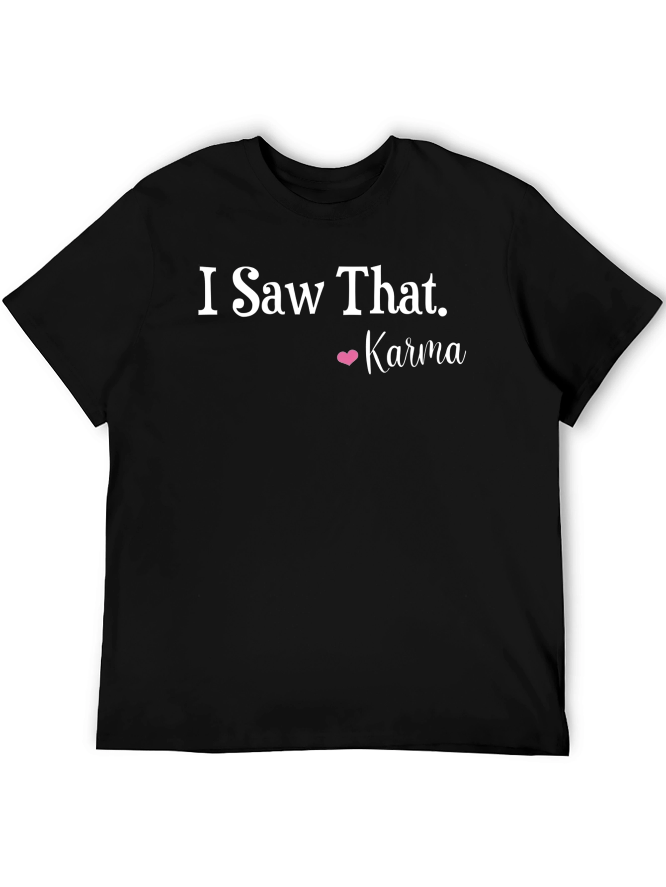I Saw That Karma T-Shirt Funny Sarcastic Tee