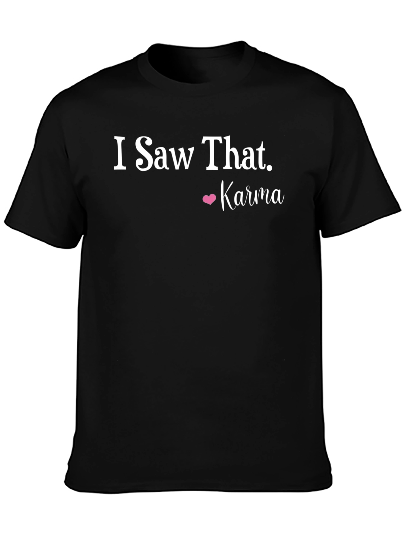 I Saw That Karma T-Shirt Funny Sarcastic Tee