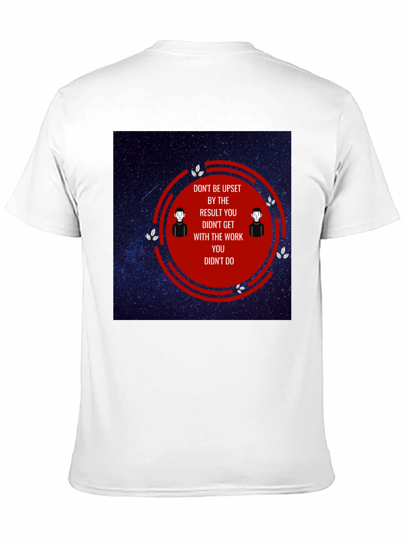 Motivational T-Shirt - Dont Be Upset Quote