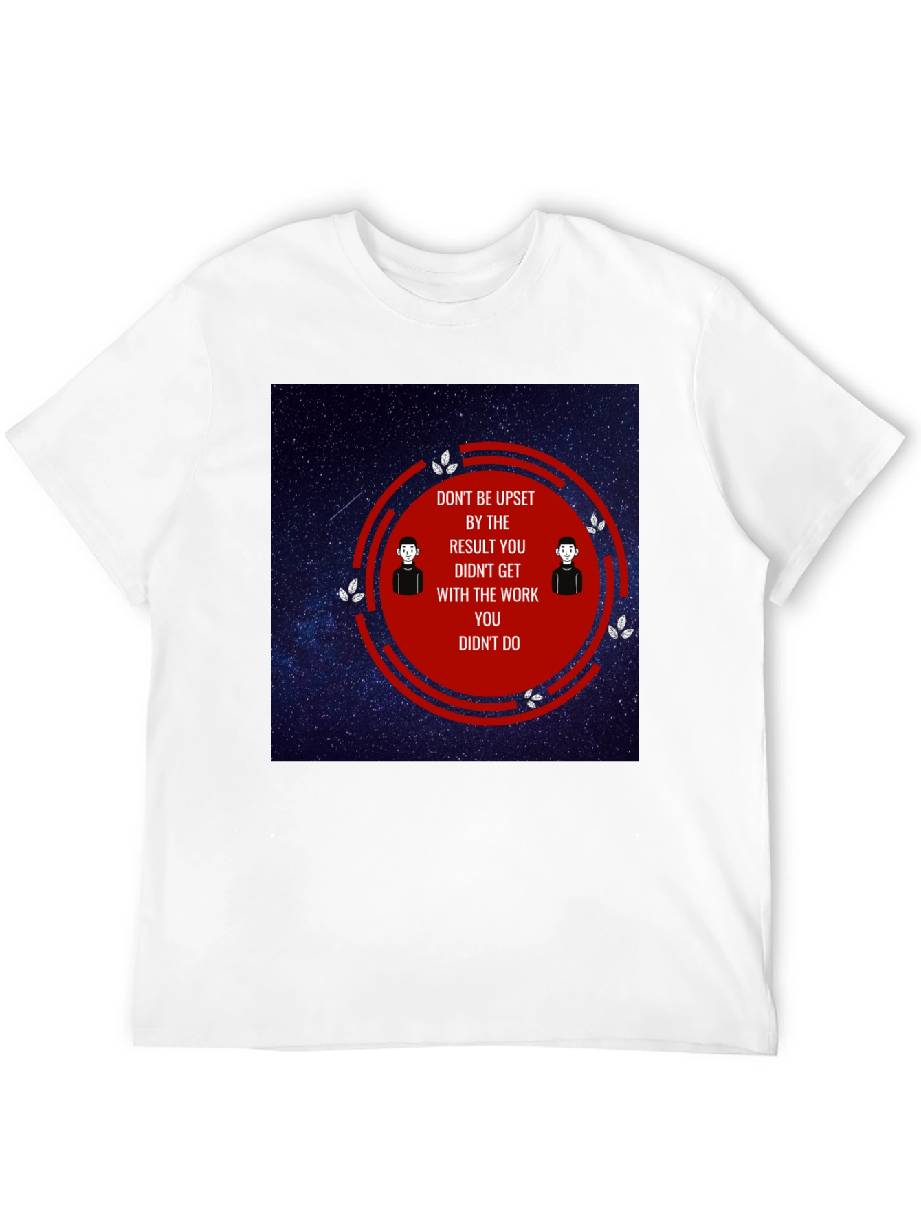 Motivational T-Shirt - Dont Be Upset Quote