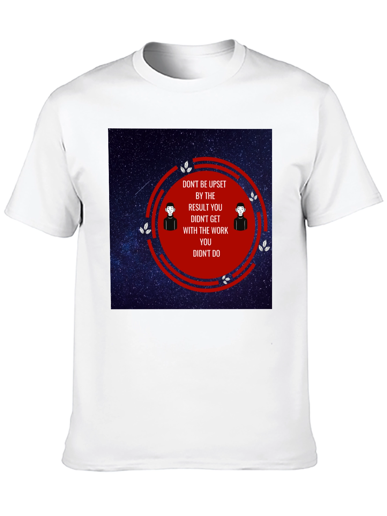Motivational T-Shirt - Dont Be Upset Quote