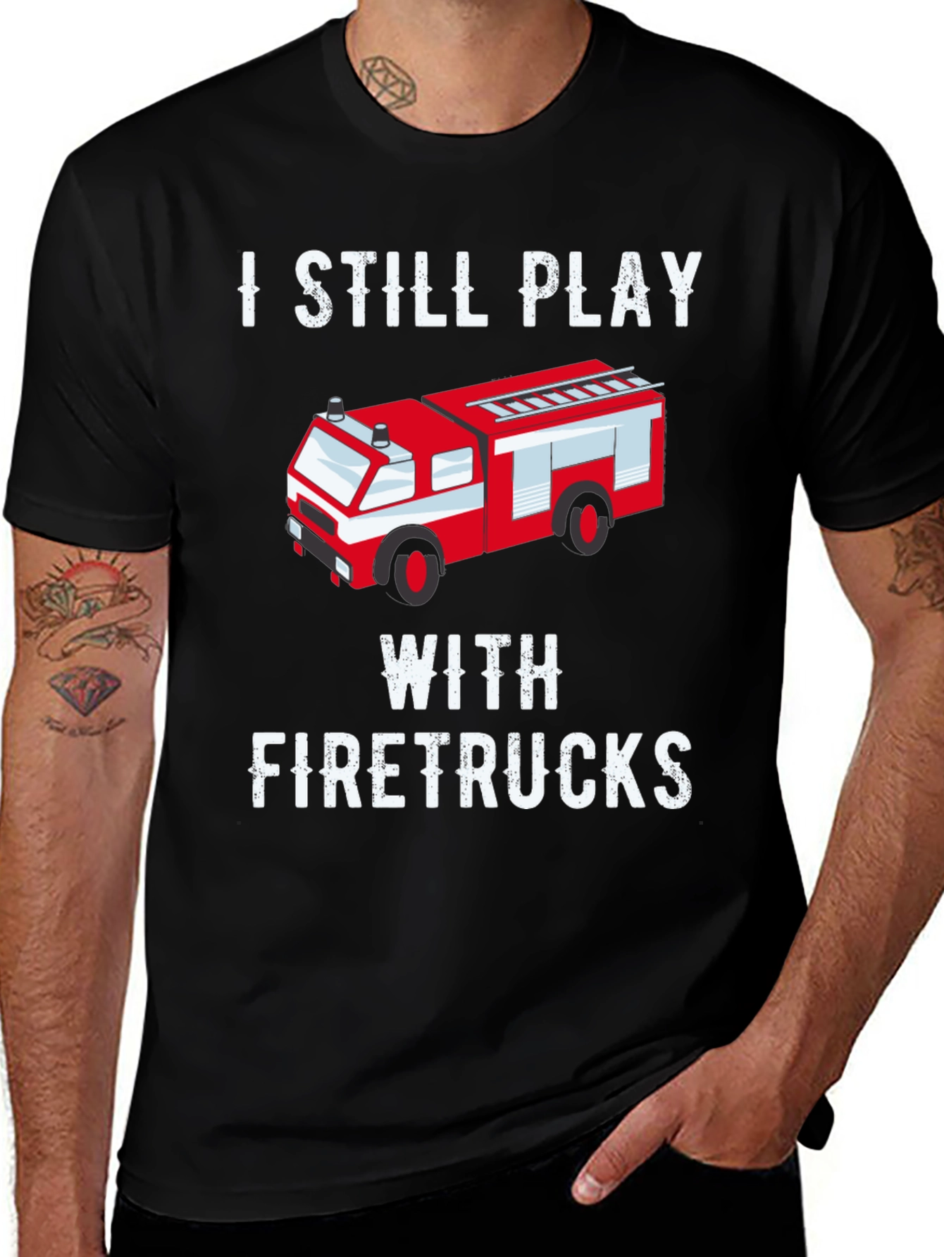 I Still Play With Firetrucks T-Shirt