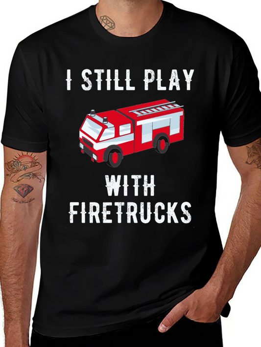 I Still Play With Firetrucks T-Shirt