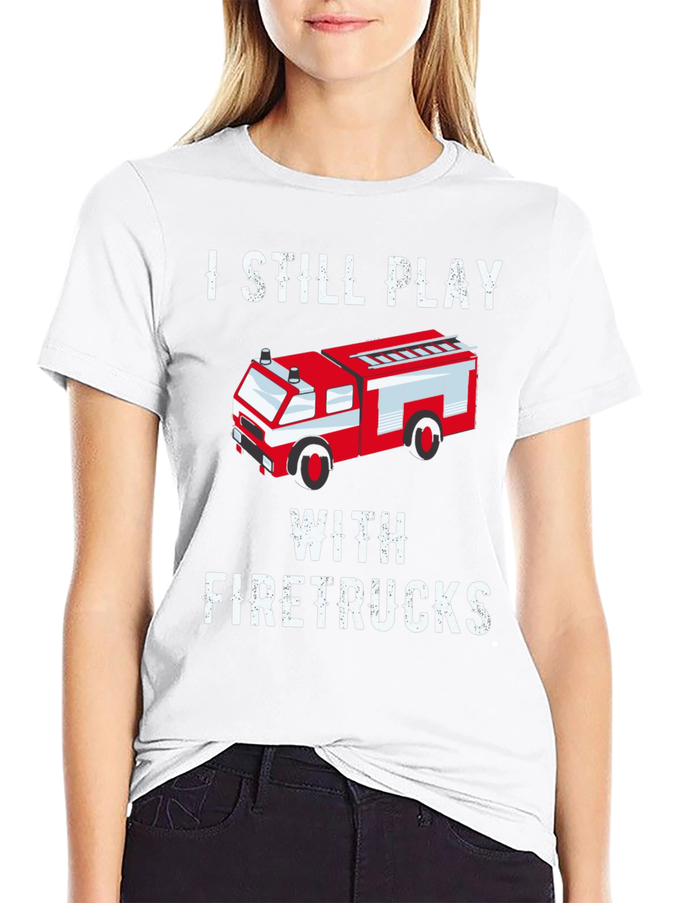 I Still Play With Firetrucks T-Shirt