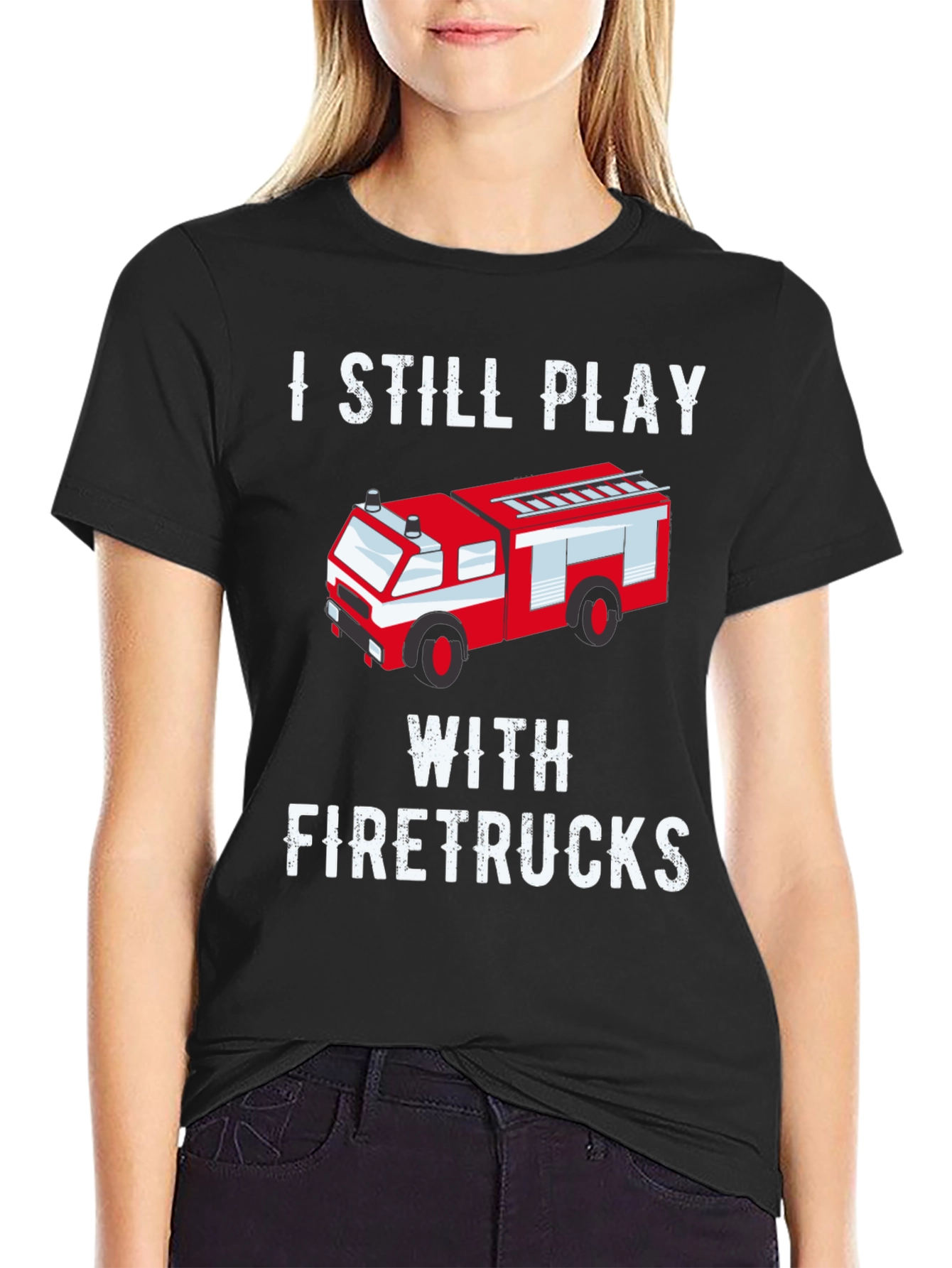 I Still Play With Firetrucks T-Shirt