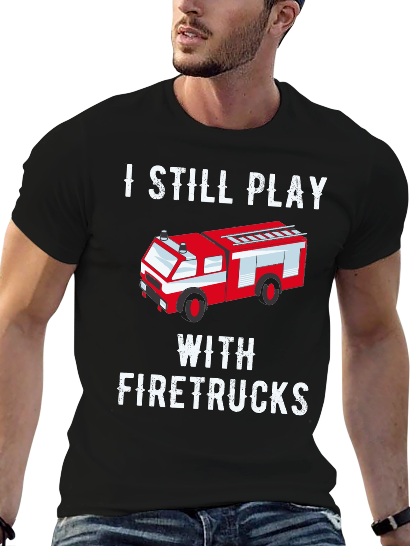 I Still Play With Firetrucks T-Shirt