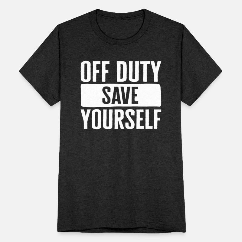 Emergency Responder Shirt, Off Duty Save Yourself