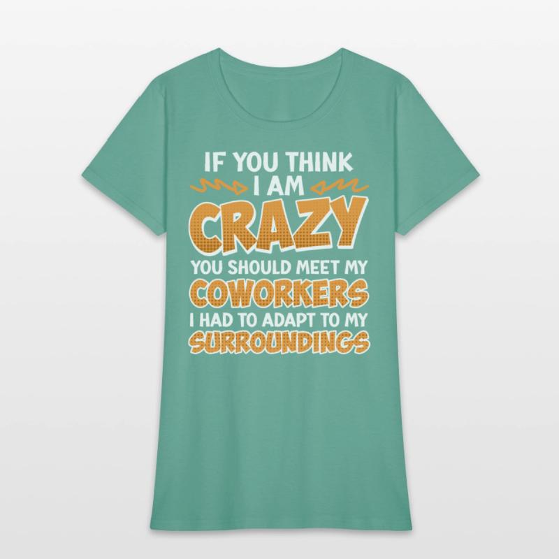 Employees If You Think I'm Crazy Work Colleague