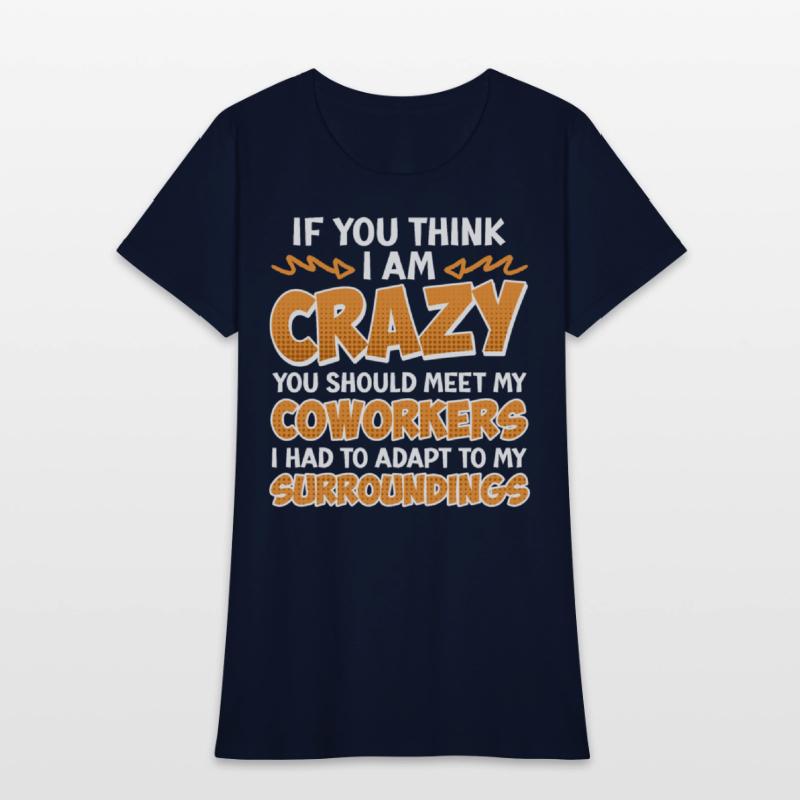 Employees If You Think I'm Crazy Work Colleague