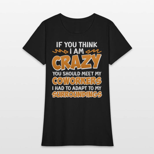 Employees If You Think I'm Crazy Work Colleague