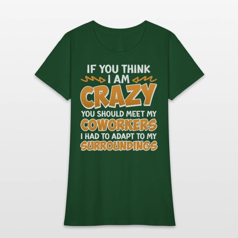 Employees If You Think I'm Crazy Work Colleague