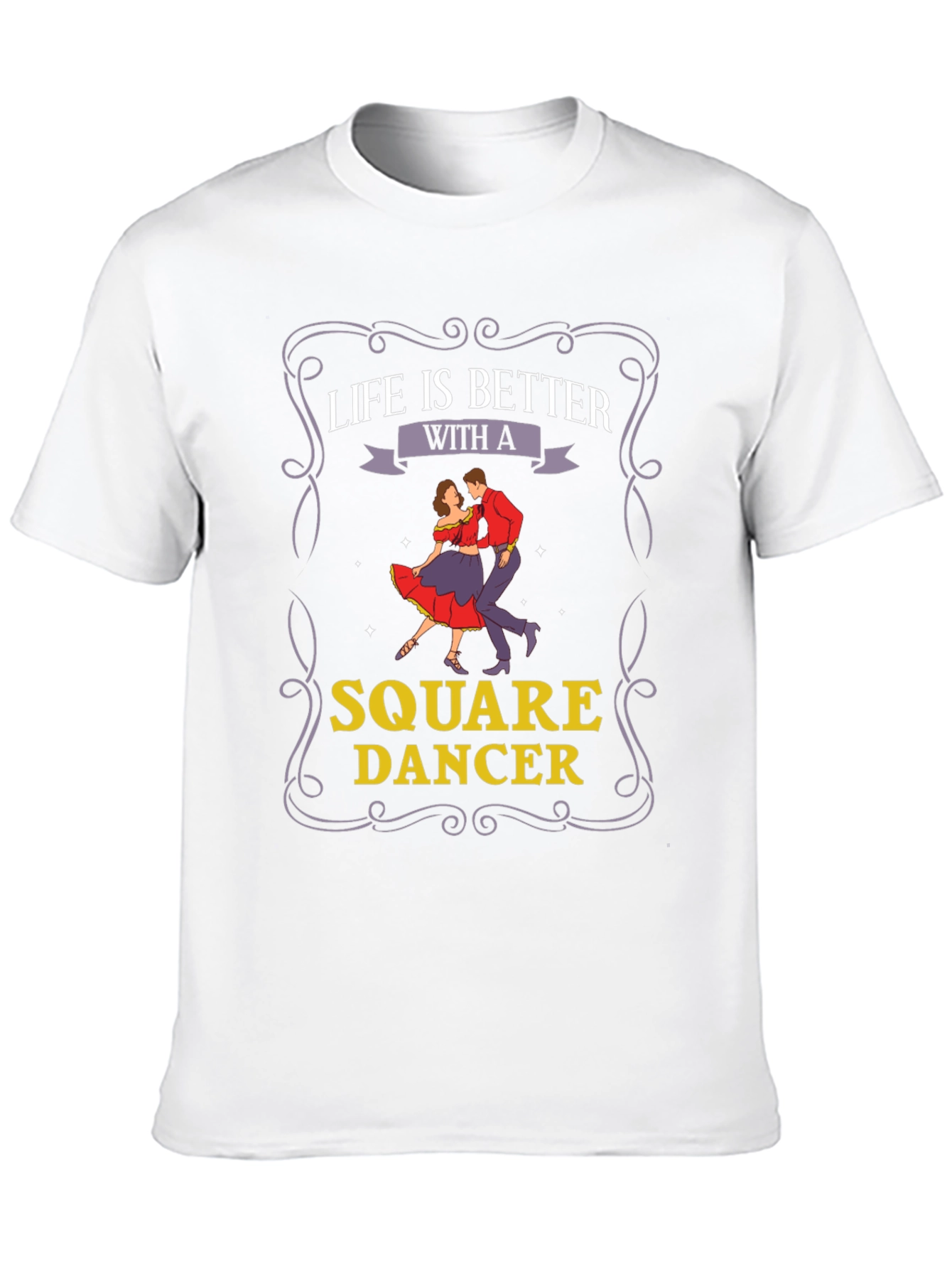 Life is Better with a Square Dancer T-Shirt