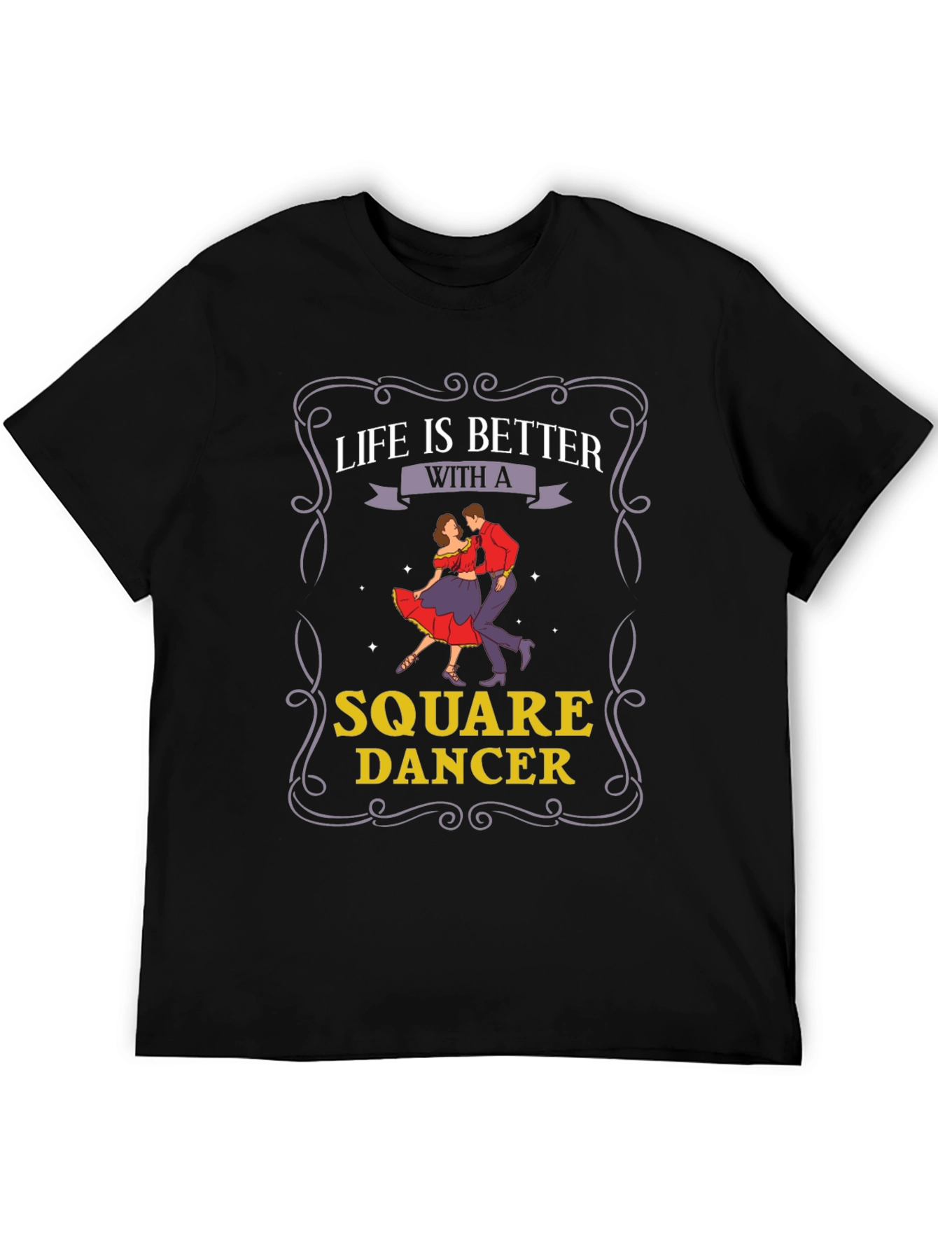 Life is Better with a Square Dancer T-Shirt