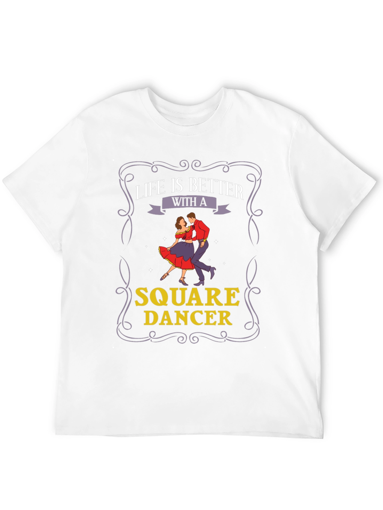 Life is Better with a Square Dancer T-Shirt