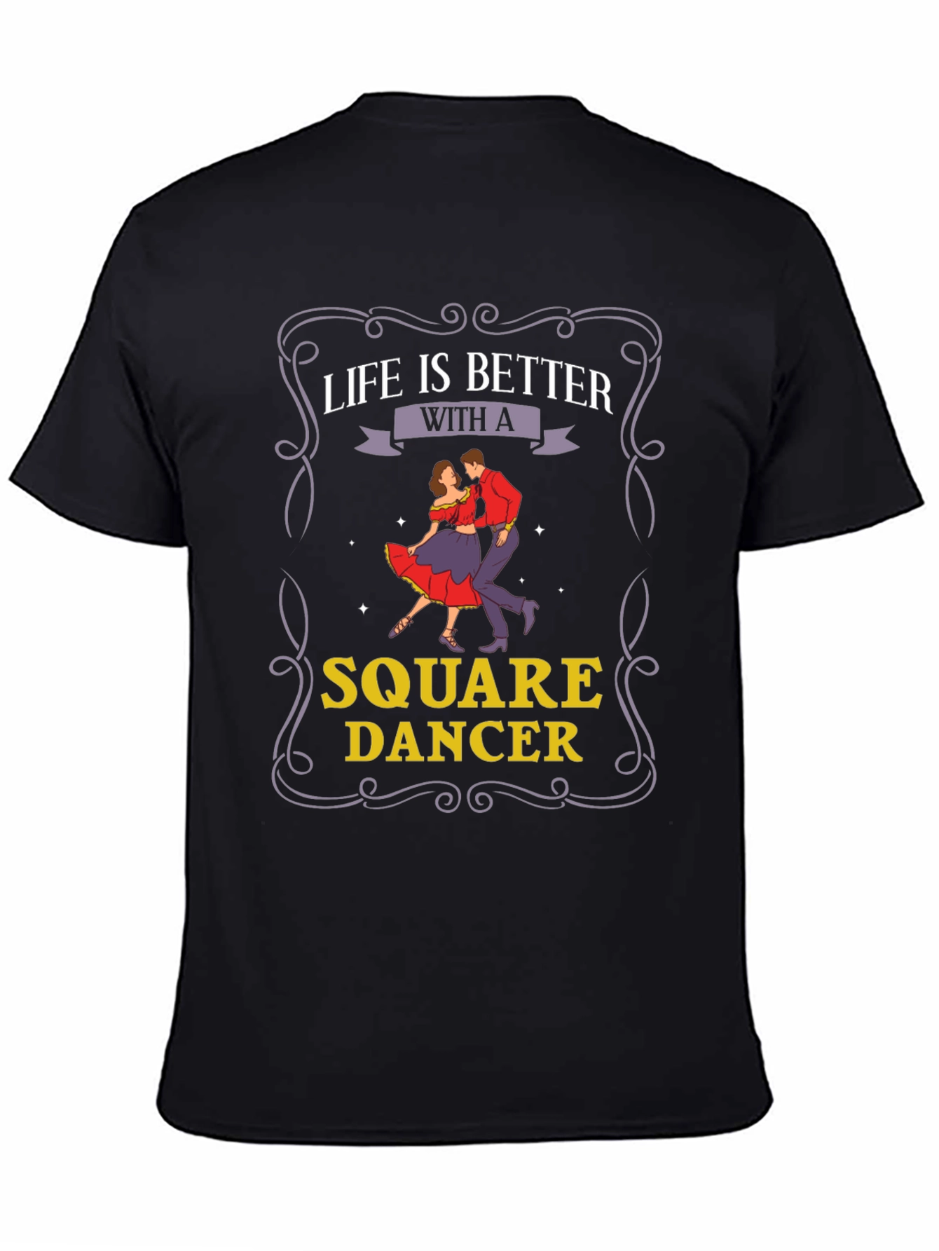 Life is Better with a Square Dancer T-Shirt