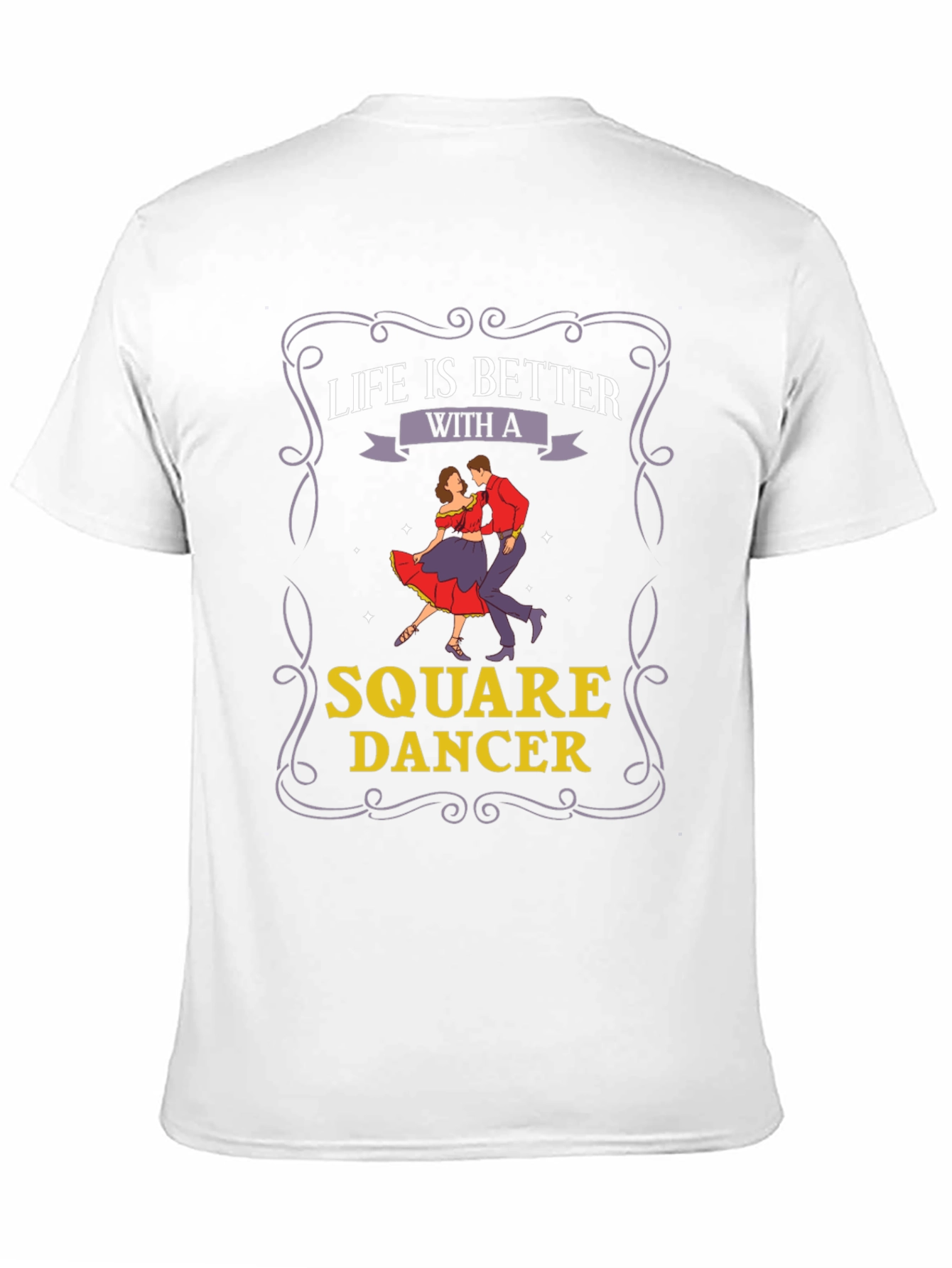 Life is Better with a Square Dancer T-Shirt