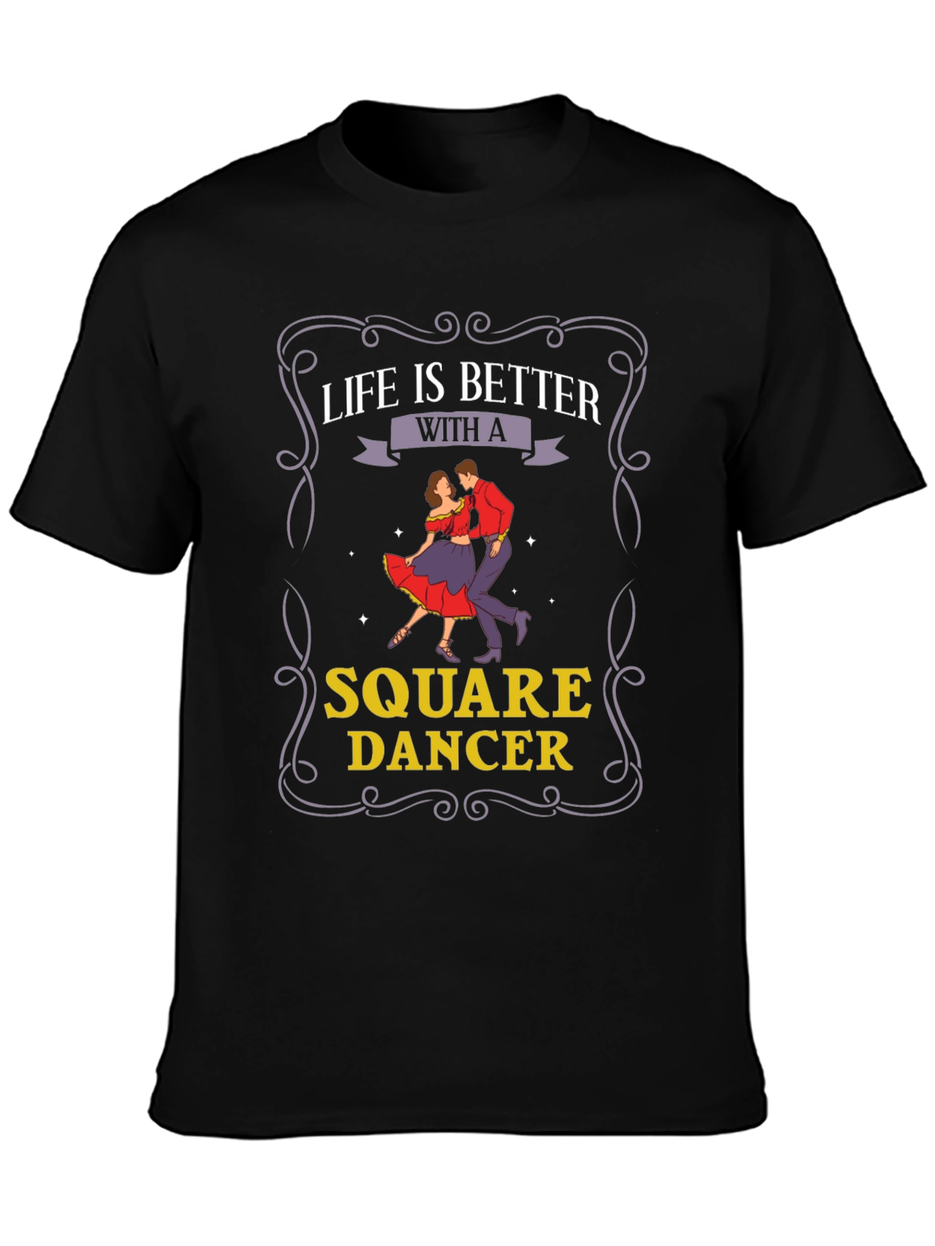 Life is Better with a Square Dancer T-Shirt