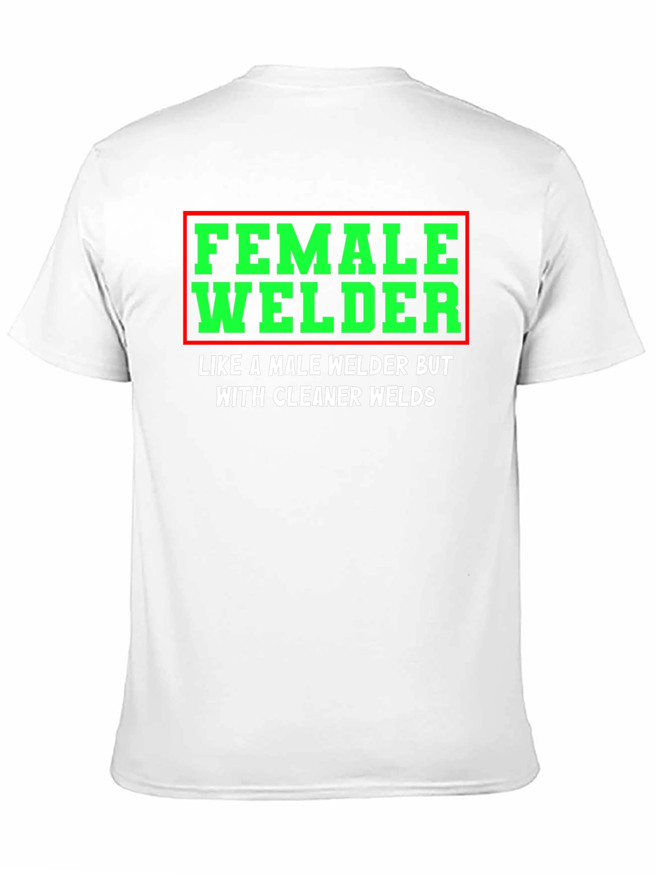 Female Welder T-Shirt - Clean Welds - Funny Gift