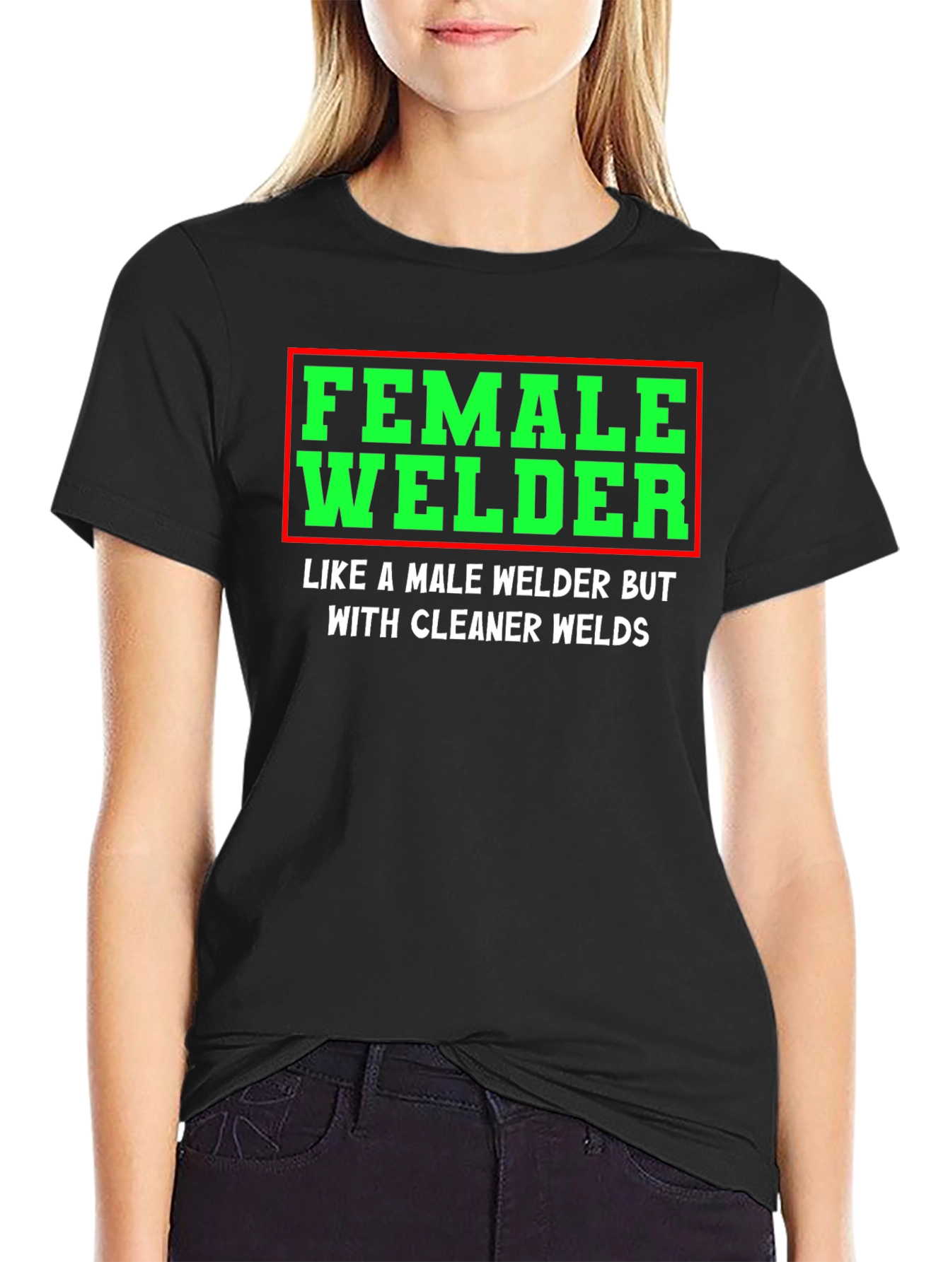 Female Welder T-Shirt - Clean Welds - Funny Gift