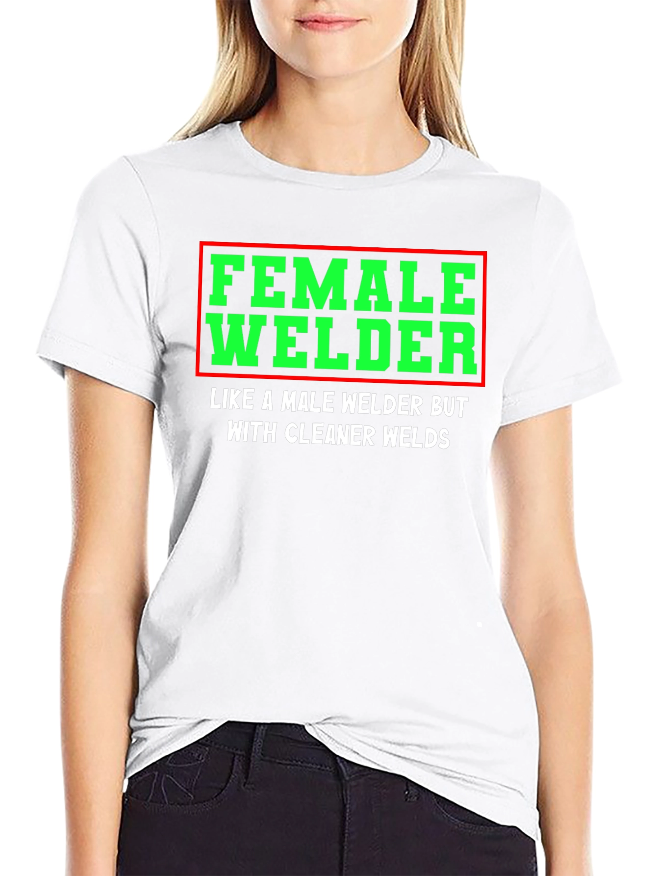 Female Welder T-Shirt - Clean Welds - Funny Gift
