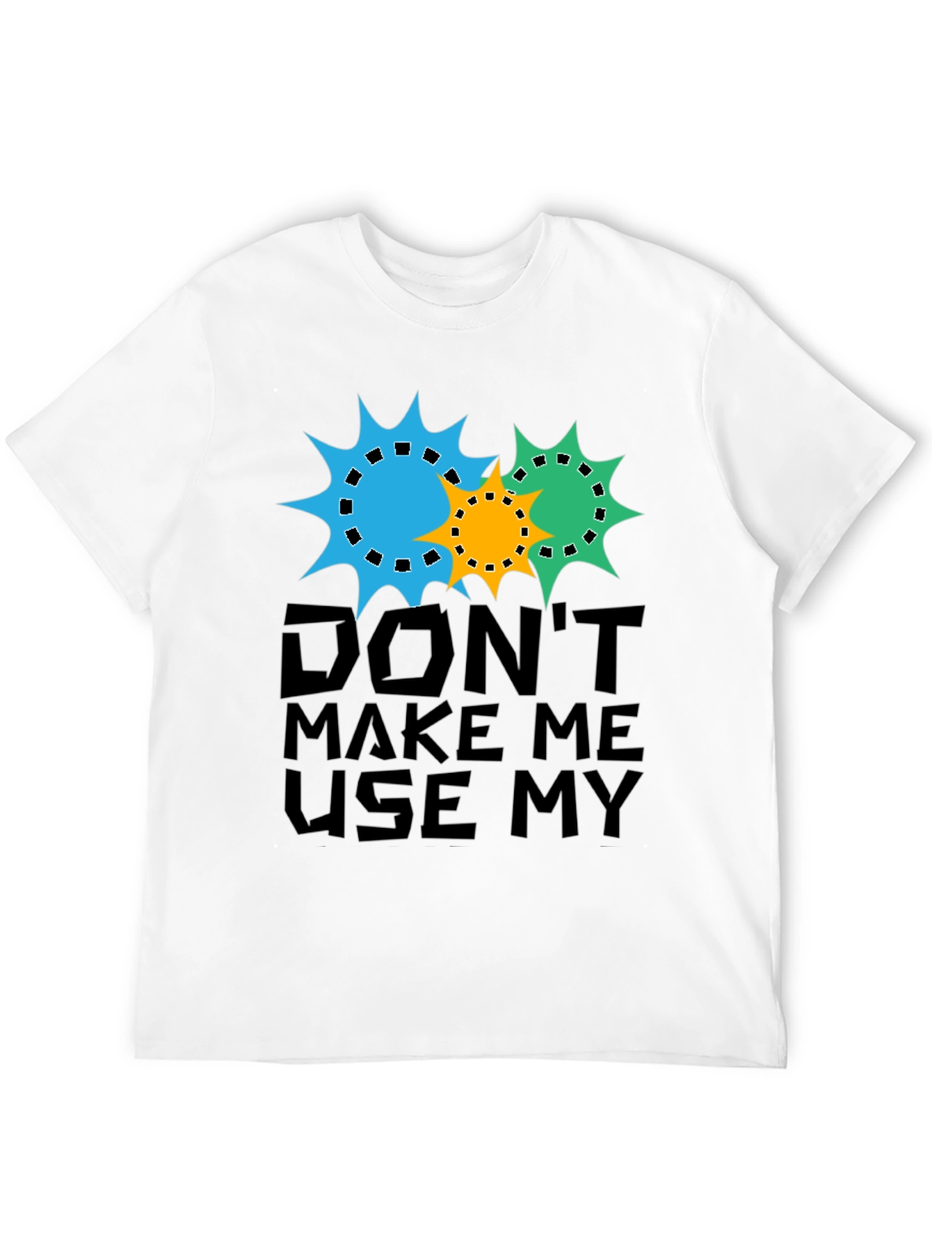 Dont Make Me Use My Teacher Voice T-Shirt