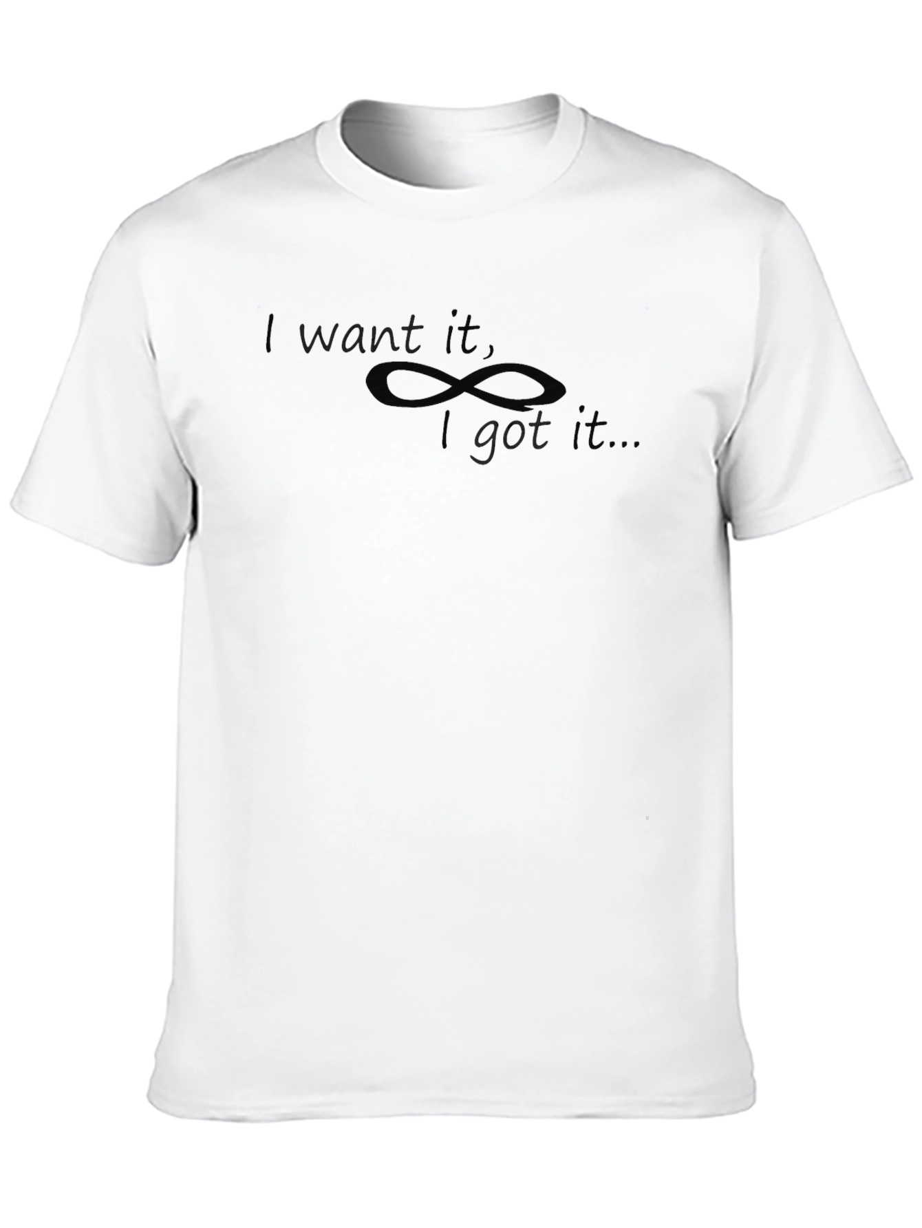 I Want It I Got It T-Shirt - Black