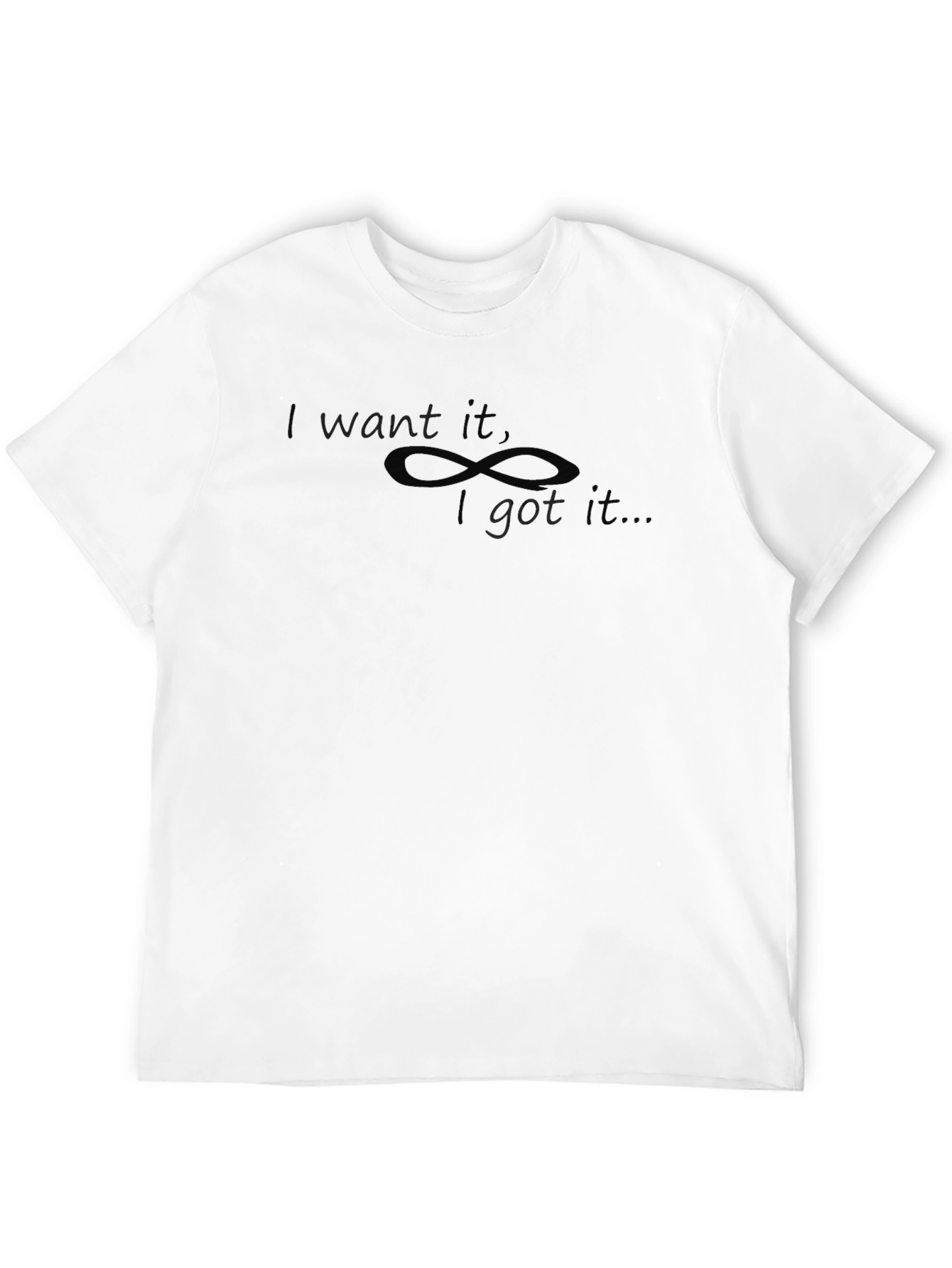 I Want It I Got It T-Shirt - Black