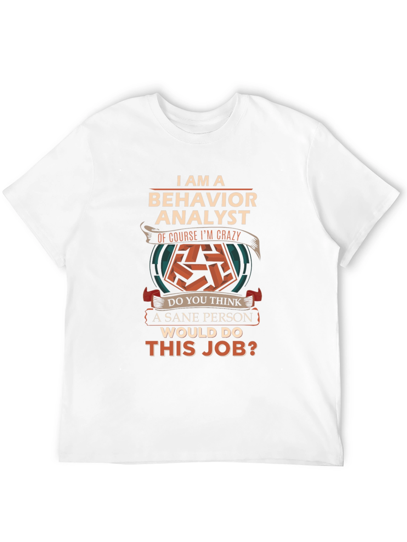 Behavior Analyst T-Shirt - Crazy Job Tee
