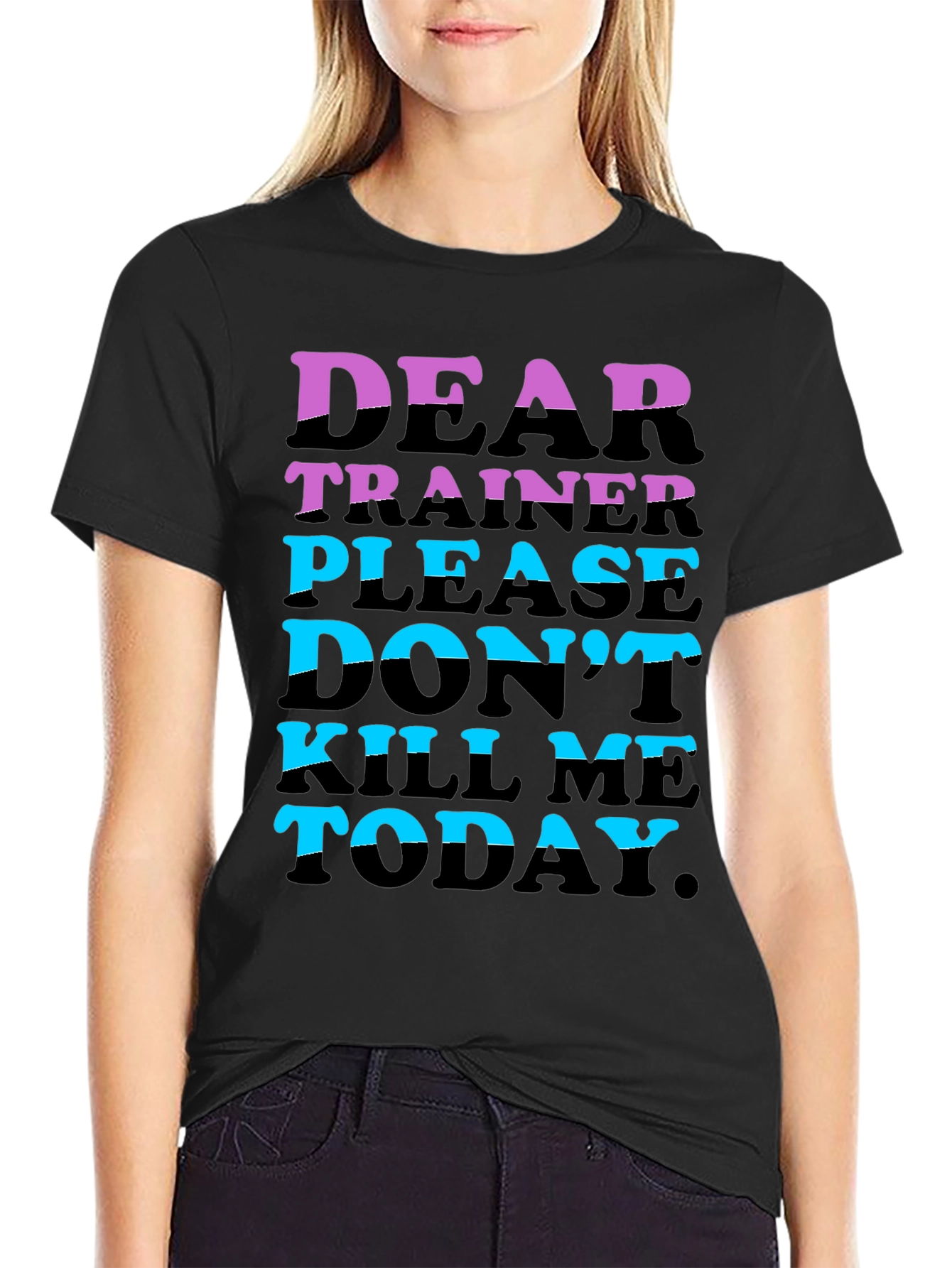 Dear Trainer Please Dont Kill Me Today T-Shirt