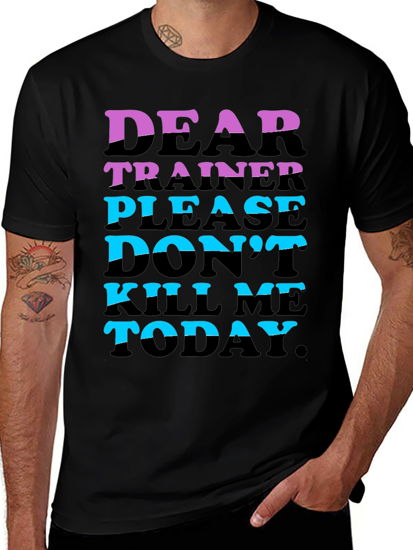 Dear Trainer Please Dont Kill Me Today T-Shirt
