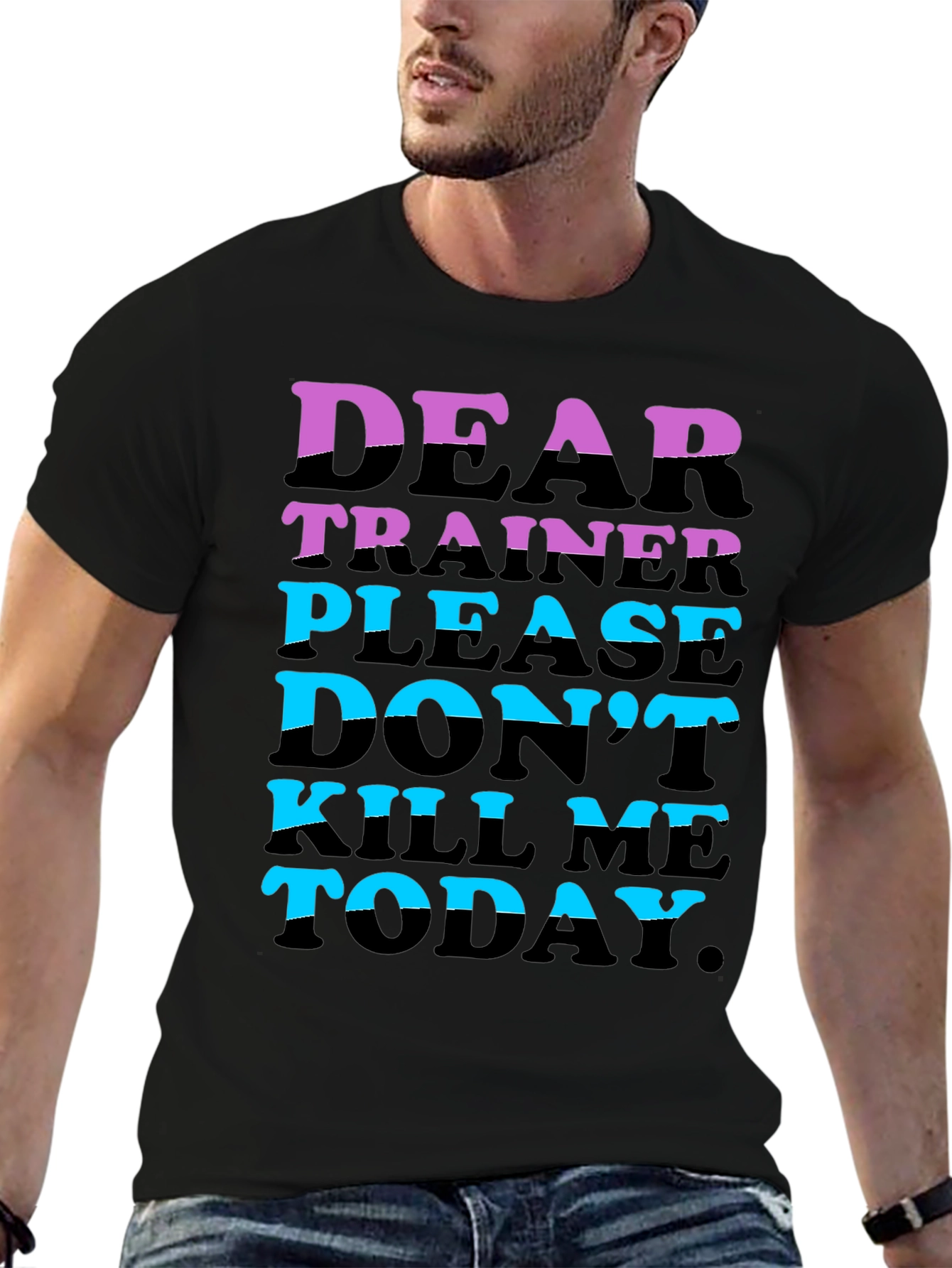 Dear Trainer Please Dont Kill Me Today T-Shirt