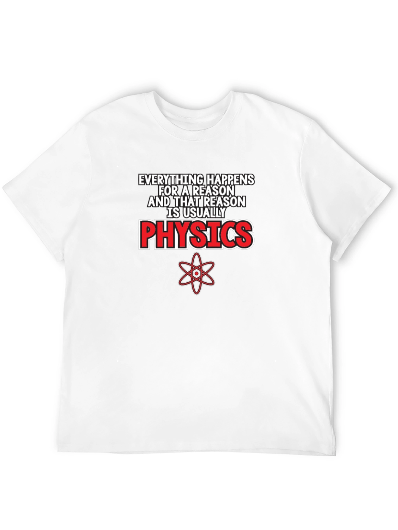 Physics T-Shirt: Everything Happens for a Reason