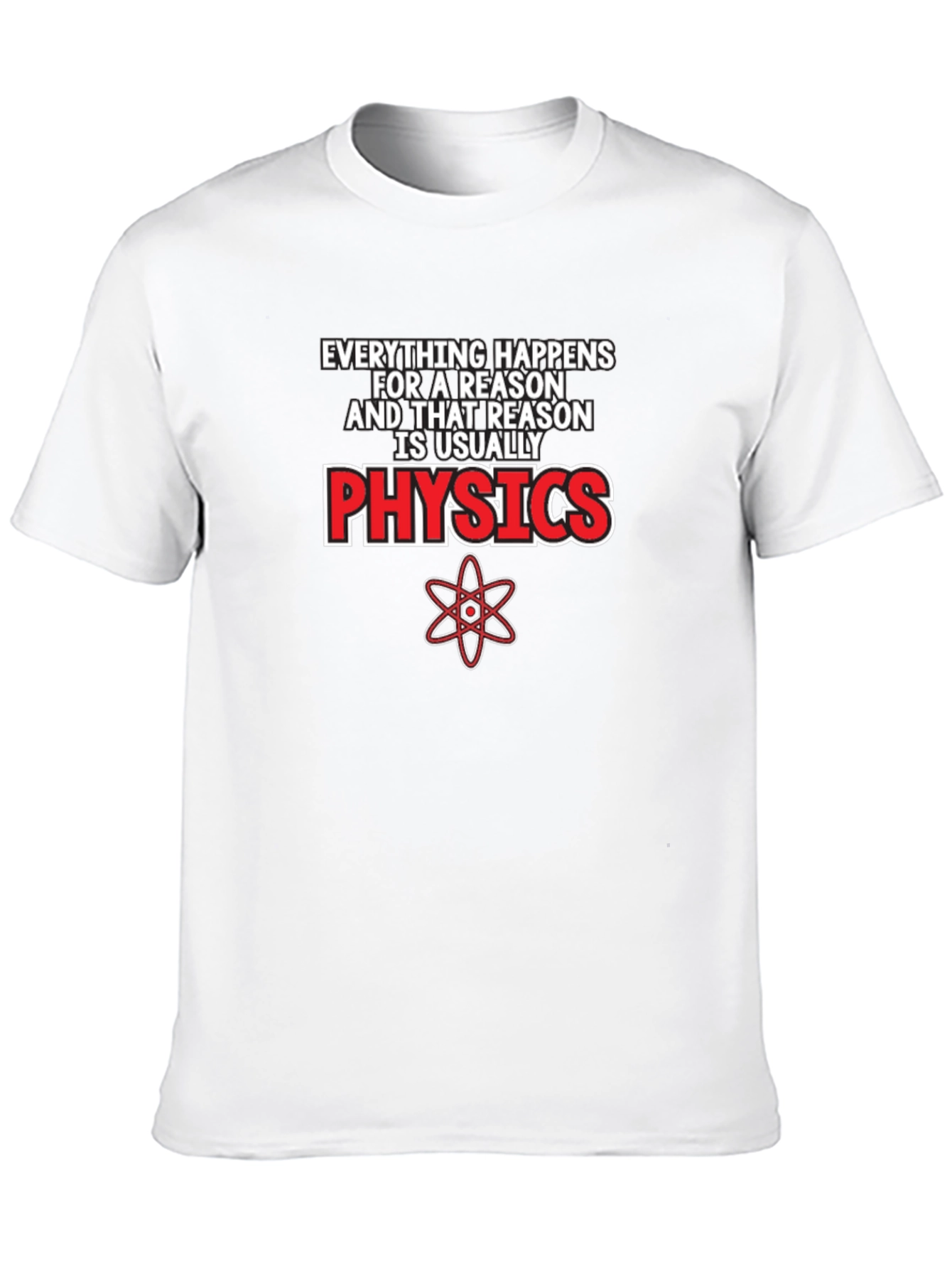 Physics T-Shirt: Everything Happens for a Reason