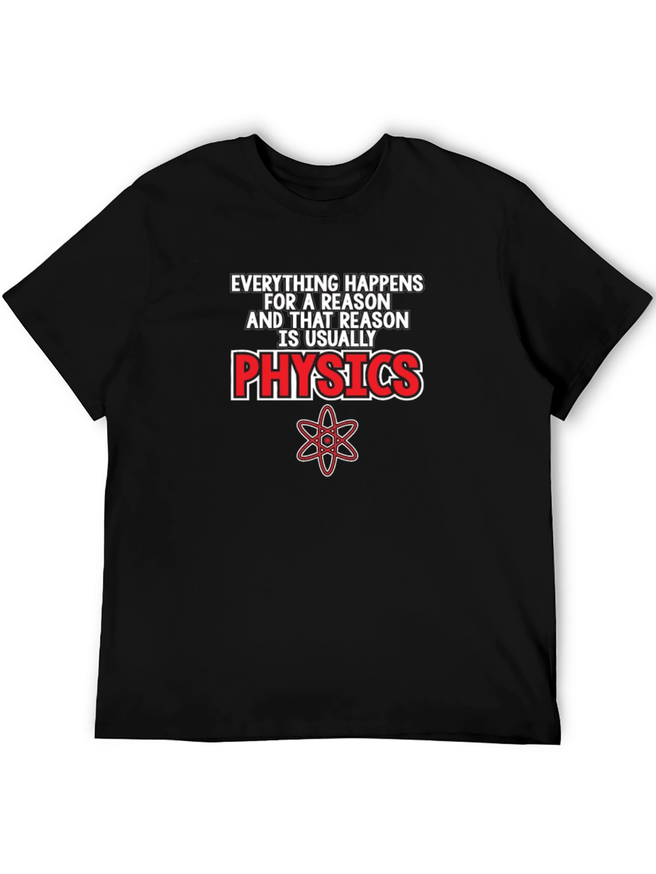 Physics T-Shirt: Everything Happens for a Reason