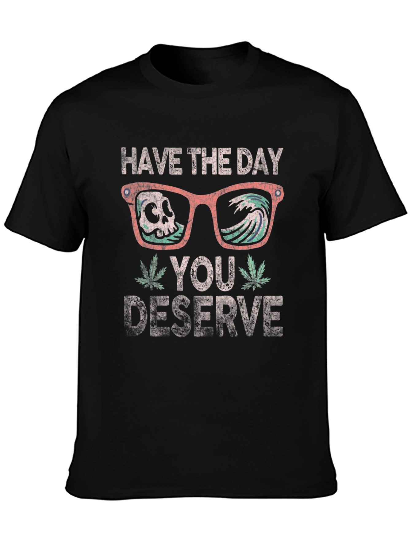 Have the Day You Deserve T-Shirt