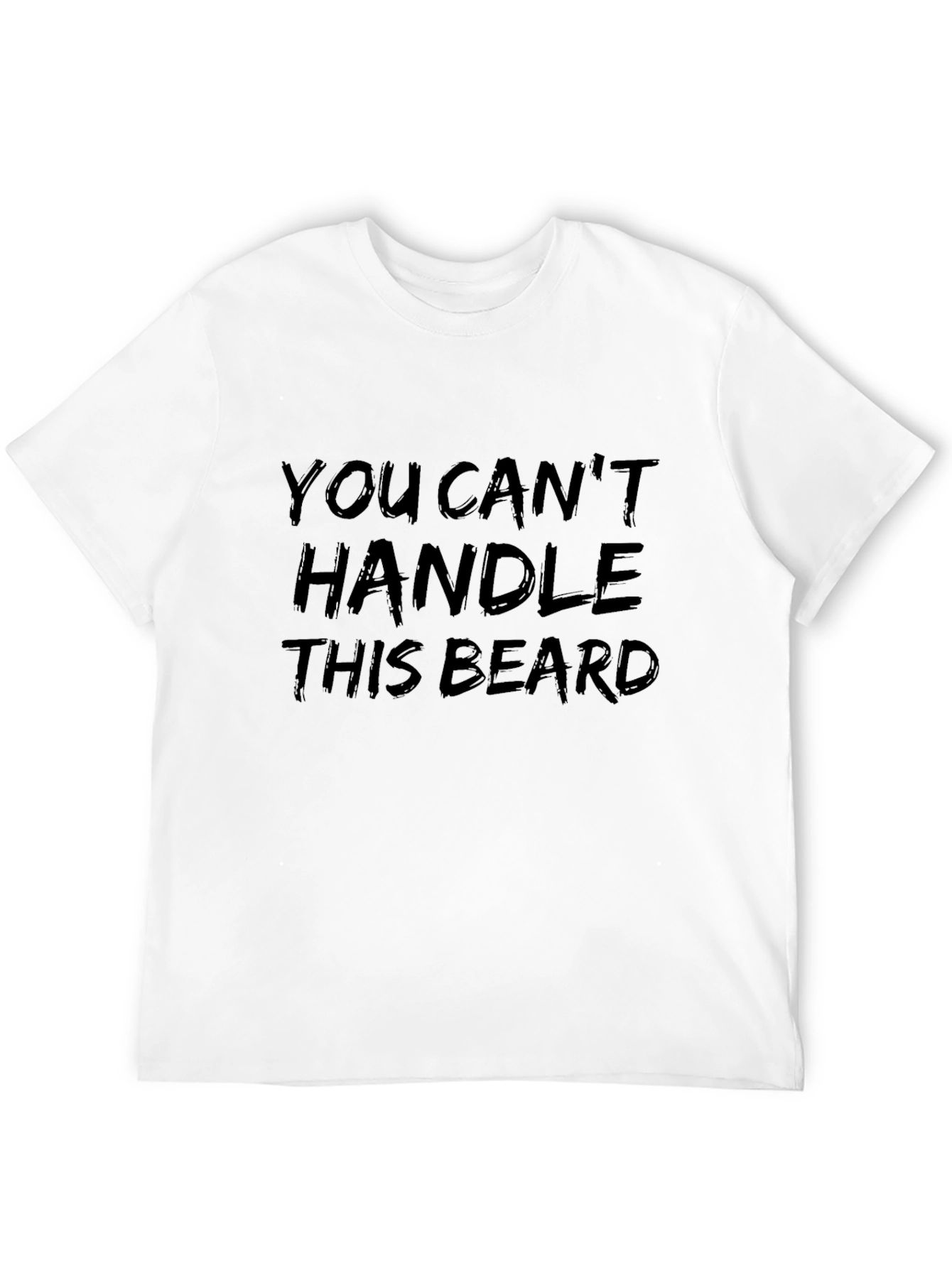 You Cant Handle This Beard T-Shirt