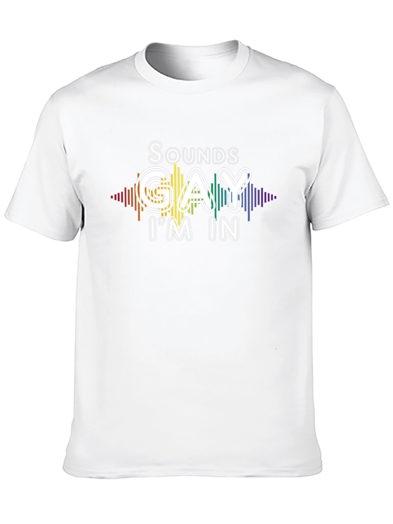 Sounds Gay Im In T-Shirt