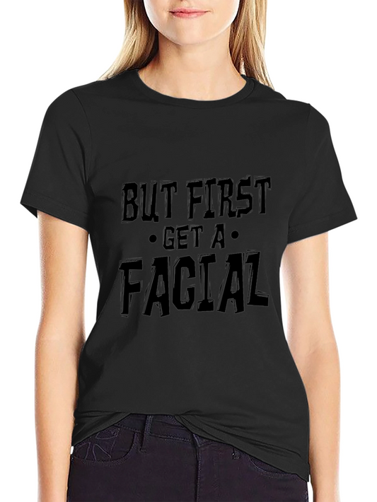 But First Get A Facial Black Graphic Tee